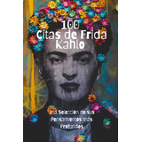 Libro: 100 Citas De Frida Kahlo: Una Selección De Sus Más