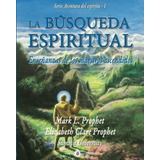 La Busqueda Espiritual: Ensenanzas De Los Maestros Ascendido