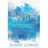  Hi Momma, Its Me. : How Souls Can Stay Connected Forever And The Power Of Undying Love, De Cowen, Sandy. Editorial Waterside Productions, Tapa Blanda En Inglés