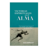 Victorias Espirituales En El Alma: La Oración Como Órgano De Identificación, De Juan Ballistreri. Editorial Peniel, Tapa Blanda, Edición 2022 En Español, 2022