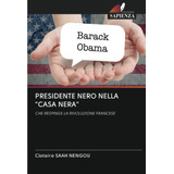 Libro: Presidente Nero Nella  Casa Nera : Che Respinge La Ri
