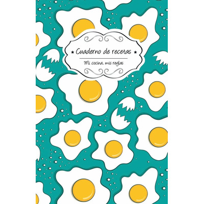 Libro: Cuaderno De Recetas En Blanco: Huevos (mi Cocina, Mis
