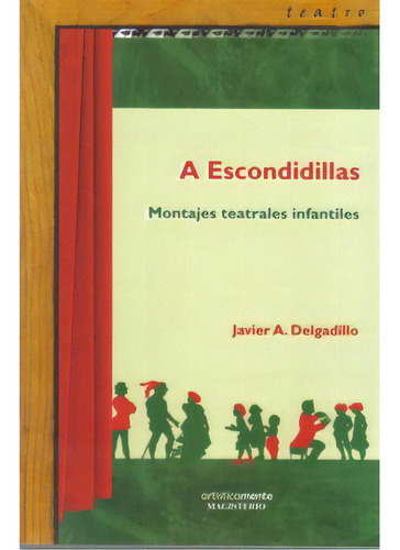 A Escondidillas. Montajes Teatrales Infantiles, De Javier A. Delgadillo. 9582001957, Vol. 1. Editorial Editorial Cooperativa Editorial Magisterio, Tapa Blanda, Edición 2006 En Español, 2006