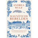 Libro Magníficos Rebeldes - Andrea Wulf - Taurus