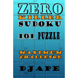 Zero Killer Sudoku: 101 Puzzles: Maximum Challenge, De Ape, Dj. Editorial Createspace, Tapa Blanda En Inglés