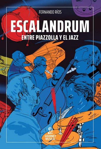 Libro Escalandrum Entre Piazzolla Y El Jazz - Rios, Fernando