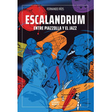Libro Escalandrum Entre Piazzolla Y El Jazz - Rios, Fernando