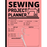 Libro: Sewing Project Planner: Journal To Keep Record Of Pro