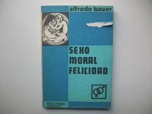 Sexo Moral Felicidad - Alfredo Bauer