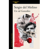 Un Tal Gonzalez, De Del Molino, Sergio. Editorial Alfaguara, Tapa Blanda En Español, 2022