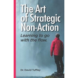 The Art Of Strategic Non-action : Learning To Go With The...