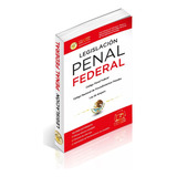 Legislación Esencial Penal Federal 2024. Código Penal Federal, Código Nacional De Procedimientos Penales, Ley De Amparo  Y 9 Ordenamientos Actualizados. Apartado De Declaraciones De Invalidez