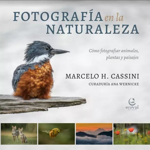 Fotografía En La Naturaleza: Como Fotografiar Animales, Plantas Y Paisajes, De Marcelo H. Cassini. Editorial Ecoval Ediciones, Tapa Blanda, Edición 1a En Español, 2023