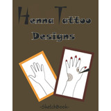 Libro: Henna Designs Sketch Book: To Practice Henna On Paper