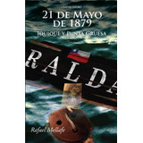 21 De Mayo De 1879 Iquique Y Punta Gruesa / Lealibros