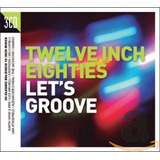 Twelve Inch 80s: Let's Groove / Various