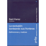 La Exclusión: Bordeando Sus Fronteras: Definiciones Y Matices, De Karsz, Saül. Serie Pedagogía Social Y Trabajo Social Editorial Gedisa En Español, 2004