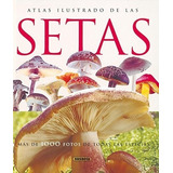 Atlas Ilustrado De Las Setas. Editorial Susaeta En Español. Tapa Dura