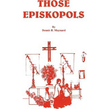 Those Episkopols, De Dennis Roy Maynard. Editorial Dionysus Publications, Tapa Blanda En Inglés