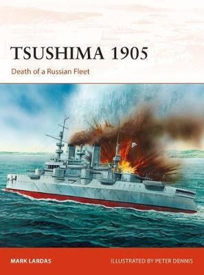Tsushima 1905 : Death Of A Russian Fleet - Mark Lardas