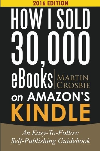 How I Sold 30,000 Ebooks On Amazons Kindle An Easytofollow S