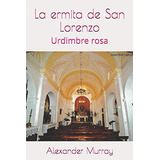 La Ermita De San Lorenzo: Urdimbre Rosa: 1