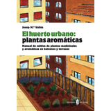 Libro: El Huerto Urbano: Plantas Aromaticas. Valles, Josep M