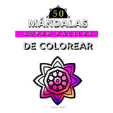 Mandalas Super Faciles Para Colorear - Adultos Y Niños - 50