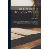 Libro The Life Of The Rev. John Wesley: In Which Are Incl...