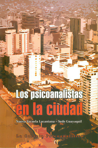 Los Psicoanalistas En La Ciudad: Los Psicoanalistas En La Ciudad, De Varios Autores. Serie 9588427096, Vol. 1. Editorial La Carreta Editores, Tapa Blanda, Edición 2008 En Español, 2008