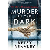 Libro Murder In The Dark - Betsy Reavley