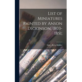 Libro List Of Miniatures Painted By Anson Dickinson, 1803...