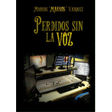 Perdidos Sin La Voz, De 'makros' Vázquez, Marcos. Editorial Lulu Pr, Tapa Blanda En Español