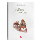 Los Jinetes Del Chaco: A Partir De 8, De Palermo Miguel. Serie N/a, Vol. Volumen Unico. Editorial Az, Tapa Blanda, Edición 1 En Español