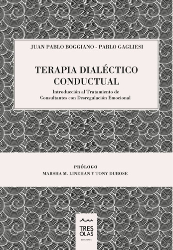 Terapia Dialéctico Conductual, De Juan Pablo Boggiano, Pablo Gagliesi. Editorial Tres Olas, Tapa Dura En Español, 2018