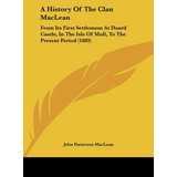 Libro A History Of The Clan Maclean: From Its First Settl...