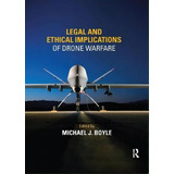 Legal And Ethical Implications Of Drone Warfare, De Michael J. Boyle. Editorial Taylor Francis Ltd, Tapa Blanda En Inglés