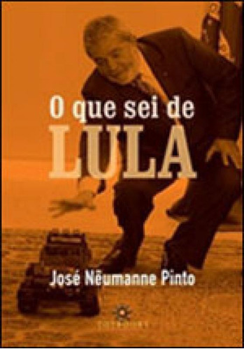 O Que Sei De Lula, De Pinto, Jose Neumanne. Editora Topbooks Editora, Capa Mole, Edição 1ª Edição - 2011 Em Português