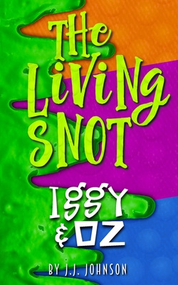 Libro Iggy & Oz: The Living Snot - Johnson, J. J.