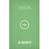 El Aborto, De Vaughan Roberts Lizzie Ling. Editorial Publicaciones Andamio, Tapa Blanda En Español, 2023