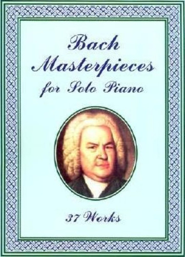 J.s Bach Masterpieces For Solo Piano - J. S. Bach