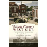 Libro Volusia County's West Side: Steamboats & Sandhills ...