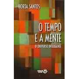 Livro O Tempo E A Mente / O Universo Inteligente - Horta Santos [1998]