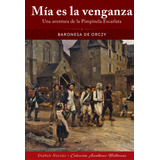 Mia Es La Venganza Una Aventura De La Pimpinela Escarlata, De Baronesa De Orczy. Editorial Diabolo Ediciones En Español