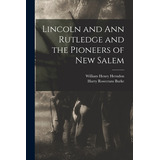 Libro Lincoln And Ann Rutledge And The Pioneers Of New Sa...