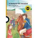 A Rosario Sin Escala - Loqueleo Naranja (ficcion Historica)