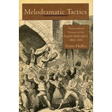 Melodramatic Tactics : Theatricalized Dissent In The Engl...