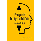 Libro: Prólogo A La Inteligencia Artificial: Consciencia Art