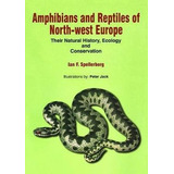 Amphibians & Reptiles Of North-west Europe - I. F. Spelle...