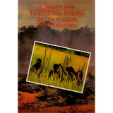 La Ecología Humana De Los Pueblos De La Amazonía, De Emilio F. Morán. Serie 8437504414, Vol. 1. Editorial Fondo De Cultura Económica, Tapa Blanda, Edición 1993 En Español, 1993